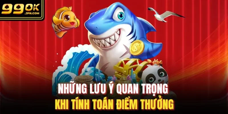 Những lưu ý quan trọng khi tính toán điểm thưởng