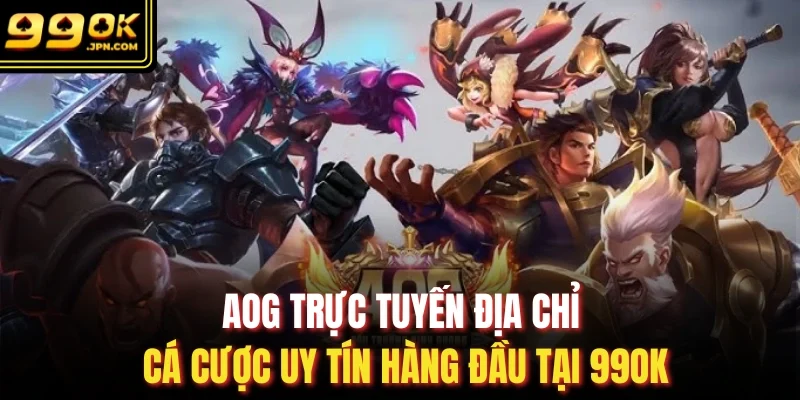 Aog Trực Tuyến Địa Chỉ Cá Cược Uy Tín Hàng Đầu Tại 99OK