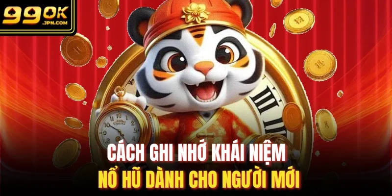 Cách ghi nhớ khái niệm nổ hũ dành cho người mới