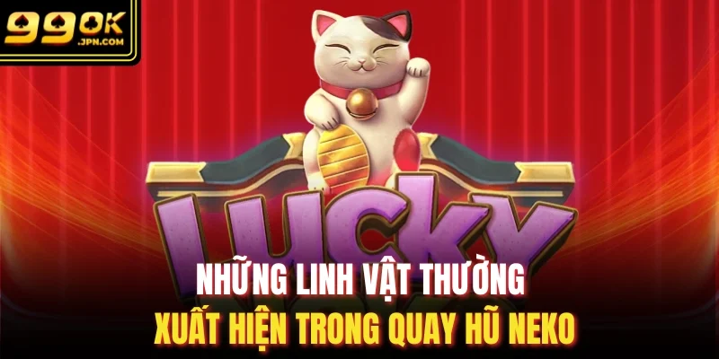 Những linh vật thường xuất hiện trong quay hũ neko