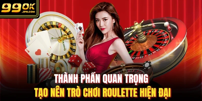 Thành phần quan trọng tạo nên trò chơi Roulette hiện đại
